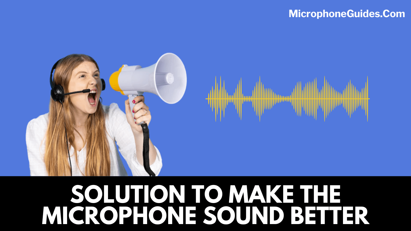 FIVE EASY SOLUTIONS ABOUT HOW TO MAKE THE MICROPHONE SOUND BETTER