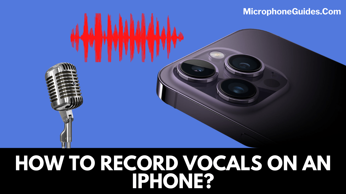 How to Record Vocals on an iPhone? A Simple Stepwise Guide