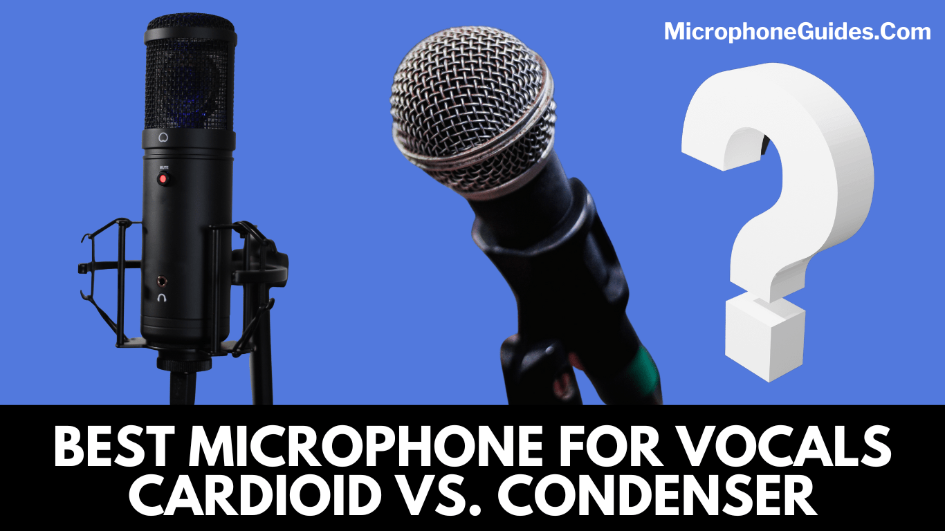 What is the Best Microphone for Vocals| All about Cardioid vs. Condenser Microphone