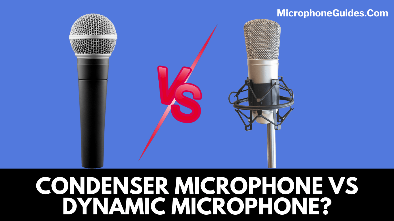 Condenser Microphone Vs Dynamic Microphone