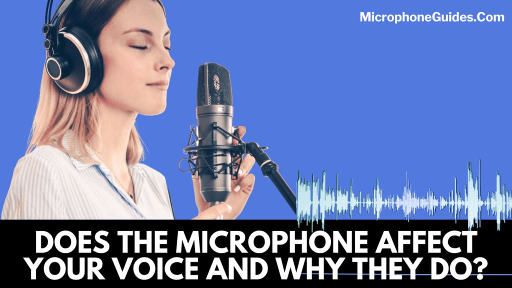 Get to Know Does the Microphone Affect Your Voice and Why They Do This?