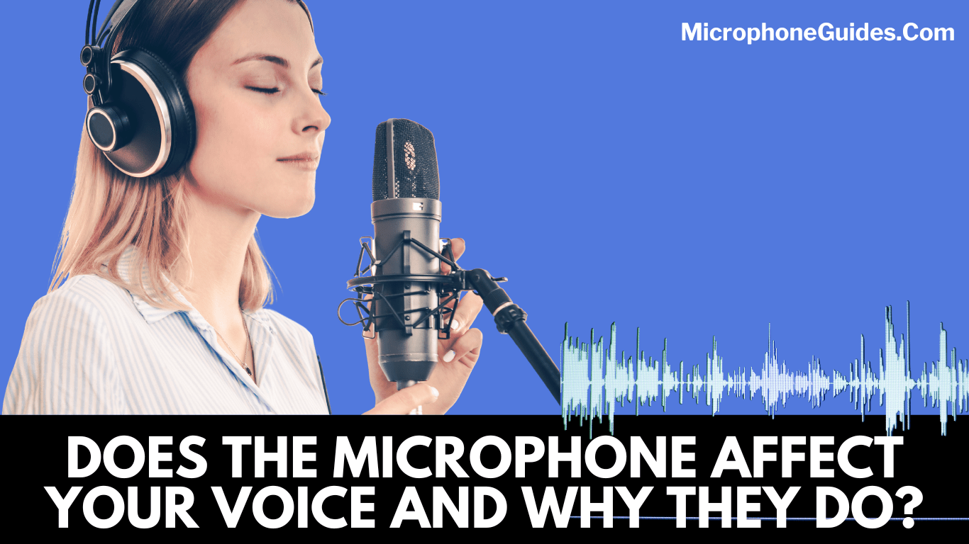 Does the Microphone Affect Your Voice and Why They Do This?