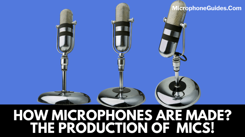 How Microphones are Made? All About the Production of Microphones