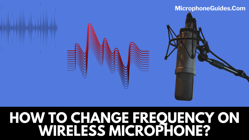 How to Change Frequency on Wireless Microphone? A Complete Illustration