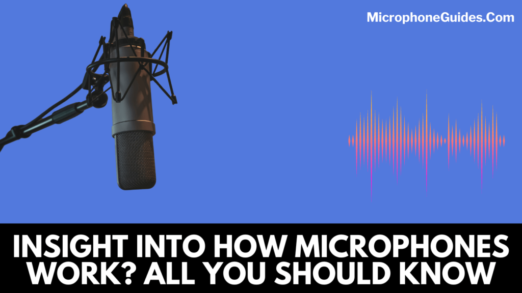 Insight into How Microphones Work? | All You Should Know