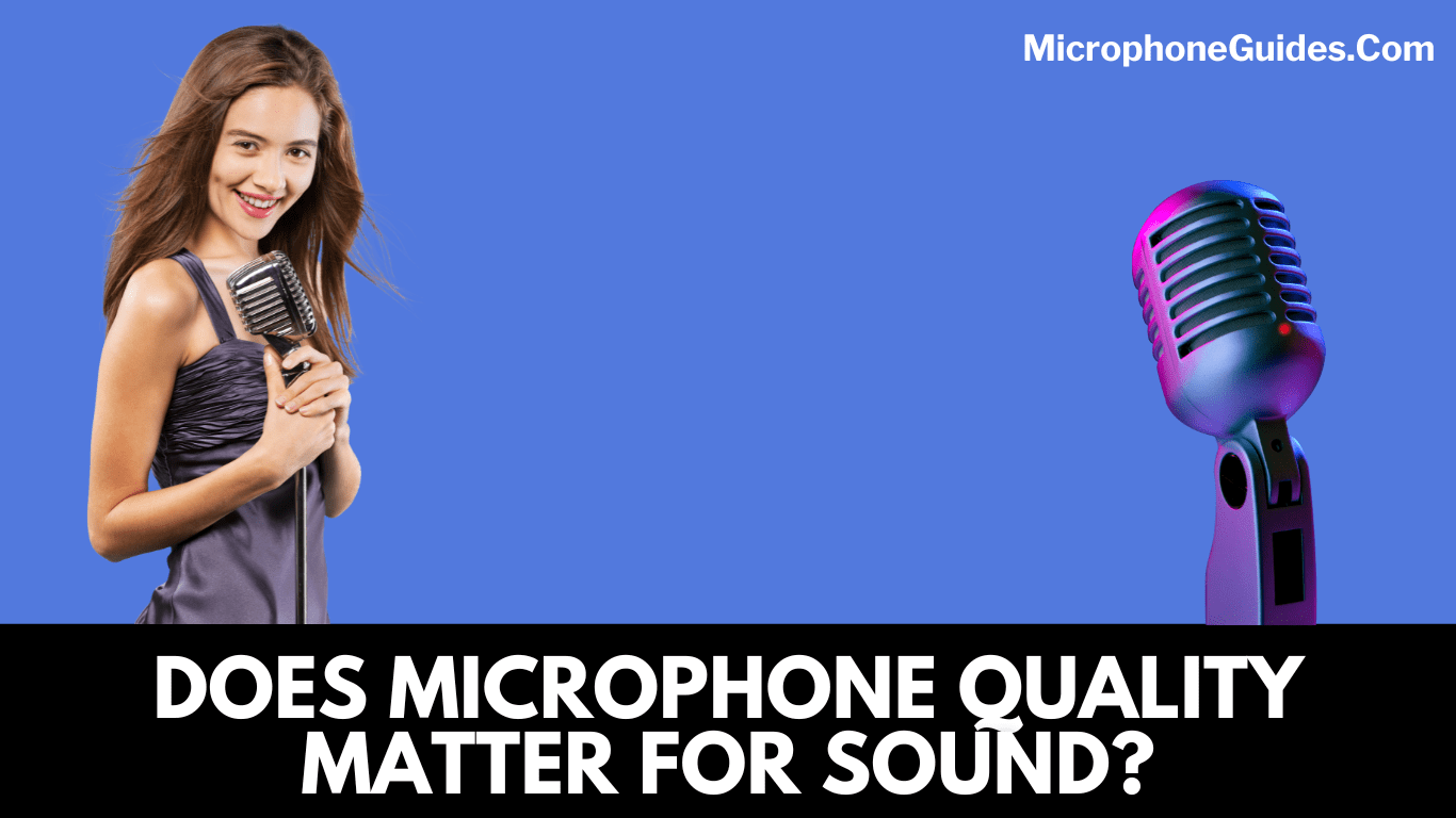 SNEAK PEAK INTO THE DETAILS - DOES MICROPHONE QUALITY MATTER IN MAKING A GOOD SOUND?