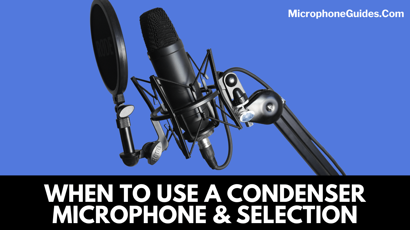 WHEN TO USE A CONDENSER MICROPHONE? - A SNEAK PEAK TO CONDENSER MICROPHONE SELECTION